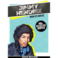 Jimmy Hendrix: Book Of Quotes (100+ Selected Quotes) (Abridged)