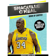 Shaquille O'Neal: Book Of Quotes (100+ Selected Quotes) (Abridged)