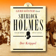 Der Krüppel - Gerd Köster liest Sherlock Holmes, Band 16 (Ungekürzt)