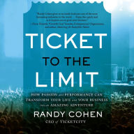 Ticket to the Limit: How Passion and Performance Can Transform Your Life and Your Business into an Amazing Adventure