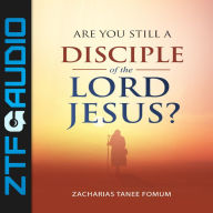 Are You Still a Disciple of the Lord Jesus?