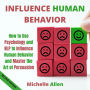 Influence Human Behavior: How to Use Psychology and NLP to Influence Human Behavior and Master the Art of Persuasion