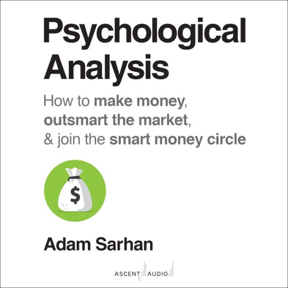 Psychological Analysis: How to Make Money, Outsmart the Market, and Join the Smart Money Circle