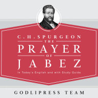 C. H. Spurgeon: The Prayer of Jabez in Today's English and with Study Guide.