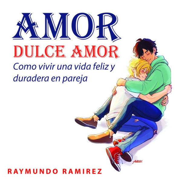 AMOR DULCE AMOR: Como vivir una vida feliz y duradera en pareja