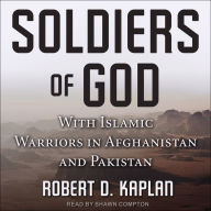 Soldiers of God: With Islamic Warriors in Afghanistan and Pakistan