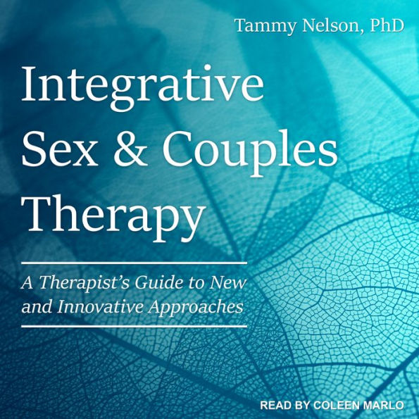 Integrative Sex & Couples Therapy: A Therapist's Guide to New and Innovative Approaches