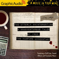 The Utterly Uninteresting and Unadventurous Tales of Fred, the Vampire Accountant: Dramatized Adaptation