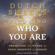 Becoming Who You Are: Embracing the Power of Your Identity in Christ