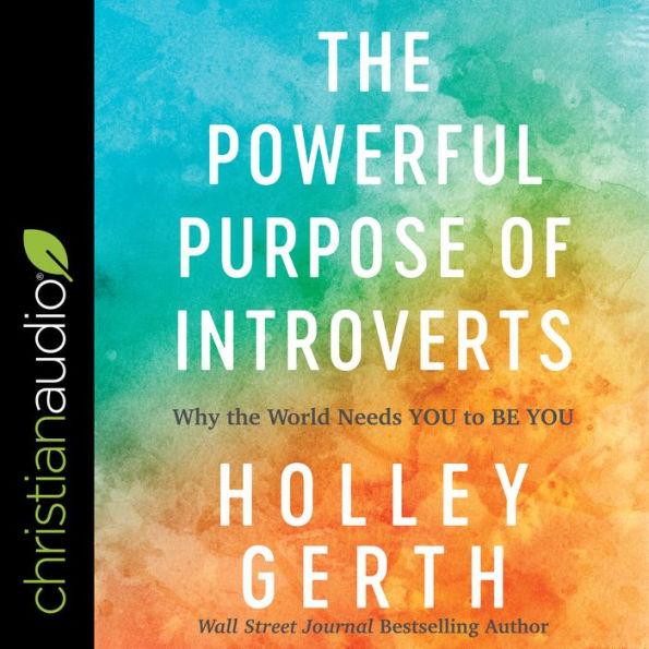 The Powerful Purpose of Introverts: Why the World Needs You to Be You