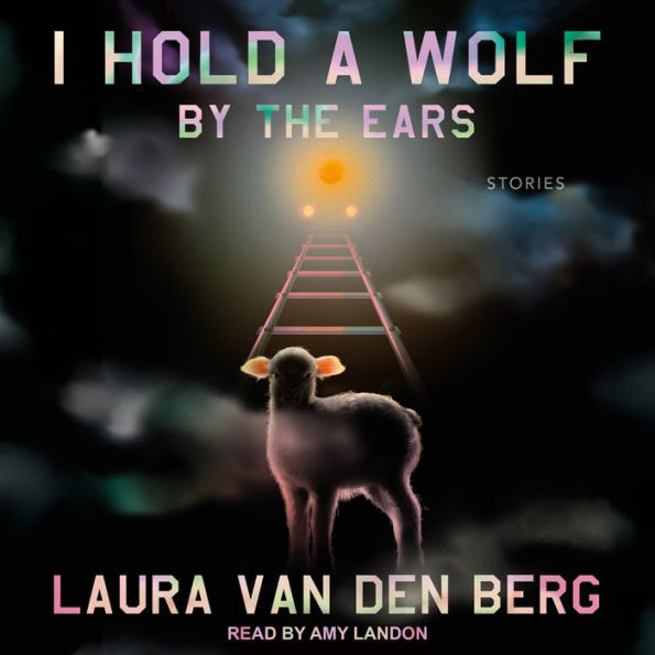 I Hold a Wolf by the Ears: Stories