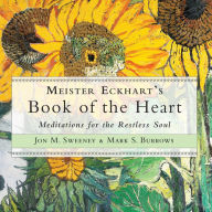 Meister Eckhart's Book of the Heart: Meditations for the Restless Soul