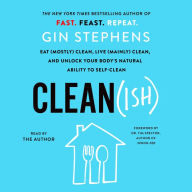 Clean(ish): Eat (Mostly) Clean, Live (Mainly) Clean, and Unlock Your Body's Natural Ability to Self-Clean