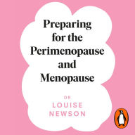 Preparing for the Perimenopause and Menopause: No. 1 Sunday Times Bestseller