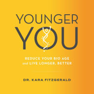 Younger You: Reverse Your Bio Age and Live Longer, Better