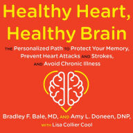 Healthy Heart, Healthy Brain: The Personalized Path to Protect Your Memory, Prevent Heart Attacks and Strokes, and Avoid Chronic Illness