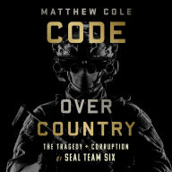 Code Over Country: The Tragedy and Corruption of SEAL Team Six