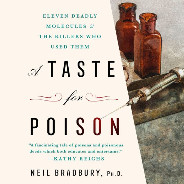 A Taste for Poison: Eleven Deadly Molecules and the Killers Who Used Them