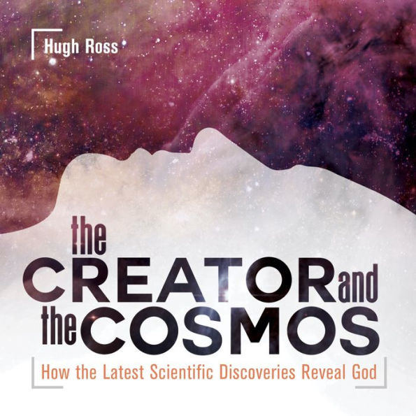 The Creator and the Cosmos: How the Latest Scientific Discoveries Reveal God