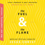 The Fuel & the Flame: Ignite Your Life & Your Campus for Jesus Christ