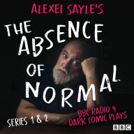 Alexei Sayle's The Absence of Normal: Series 1 and 2: BBC Radio 4 dark comic plays