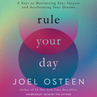 Rule Your Day: 6 Keys to Maximizing Your Success and Accelerating Your Dreams