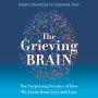 The Grieving Brain: The Surprising Science of How We Learn from Love and Loss