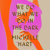 We Do What We Do in the Dark: A Novel