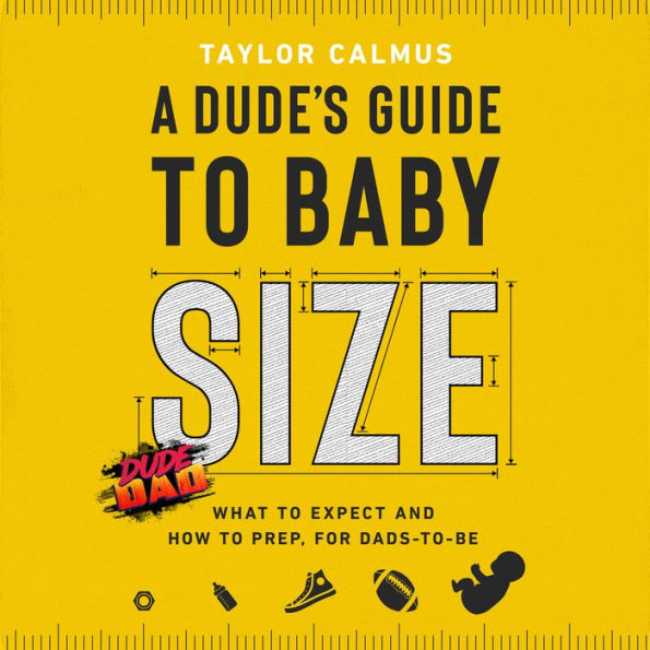 A Dude's Guide to Baby Size: What to Expect and How to Prep for Dads-to-Be