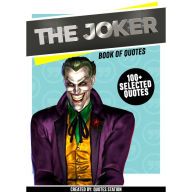 The Joker: Book Of Quotes (100+ Selected Quotes) (Abridged)