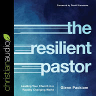 The Resilient Pastor: Leading Your Church in a Rapidly Changing World