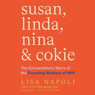 Susan, Linda, Nina & Cokie: The Extraordinary Story of the Founding Mothers of NPR