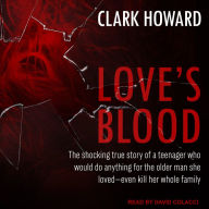 Love's Blood: The Shocking True Story of a Teenager Who Would do Anything for the Older Man She Loved-Even Kill Her Whole Family