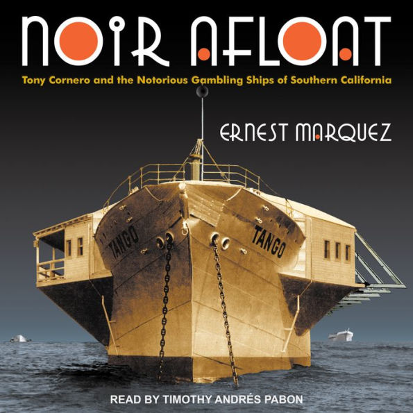 Noir Afloat: Tony Cornero and the Notorious Gambling Ships of Southern California