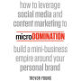 microDomination: How to leverage social media and content marketing to build a mini-business empire around your personal brand