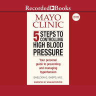 Mayo Clinic 5 Steps to Controlling High Blood Pressure: Your Personal Guide to Preventing and Managing Hypertension