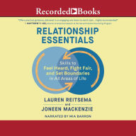 Relationship Essentials: Skills to Feel Heard, Fight Fair, and Set Boundaries in All Areas of Life