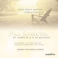 Una invitación al silencio y a la quietud (Invitation to Solitude and Silence): Viviendo la presencia transformadora de Dios (Experiencing God's Transforming Presence)