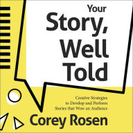 Your Story, Well Told!: Creative Strategies to Develop and Perform Stories that Wow an Audience