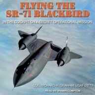 Flying the SR-71 Blackbird: In the Cockpit on a Secret Operational Mission