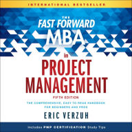 The Fast Forward MBA in Project Management: The Comprehensive, Easy to Read Handbook for Beginners and Pros, 5th Edition