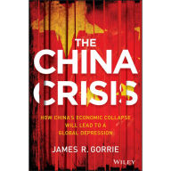 The China Crisis: How China's Economic Collapse Will Lead to a Global Depression