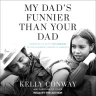 My Dad's Funnier Than Your Dad: Growing Up with Tim Conway in the Funniest House in America