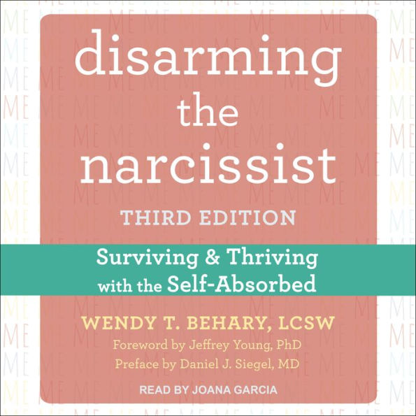 Disarming the Narcissist: Surviving and Thriving with the Self-Absorbed, Third Edition