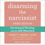 Disarming the Narcissist: Surviving and Thriving with the Self-Absorbed, Third Edition