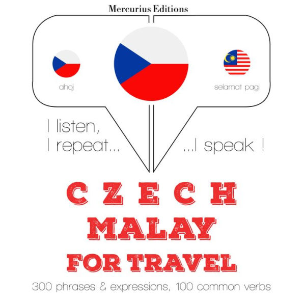 ¿esky - Malay: Pro cestování: I listen, I repeat, I speak : language learning course