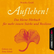 Aufleben! - Das kleine Hörbuch für mehr innere Stärke und Resilienz (Ungekürzt)