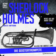 Sherlock Holmes: Die Geistertrompete - Neues aus der Baker Street, Folge 5 (Ungekürzt)