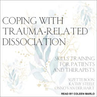 Coping with Trauma-Related Dissociation: Skills Training for Patients and Therapists