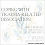Coping with Trauma-Related Dissociation: Skills Training for Patients and Therapists
